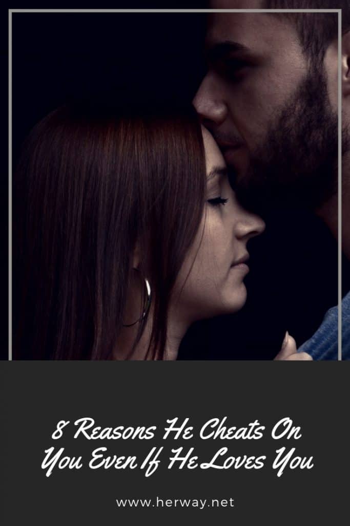 8 Reasons He Cheats On You Even If He Loves You