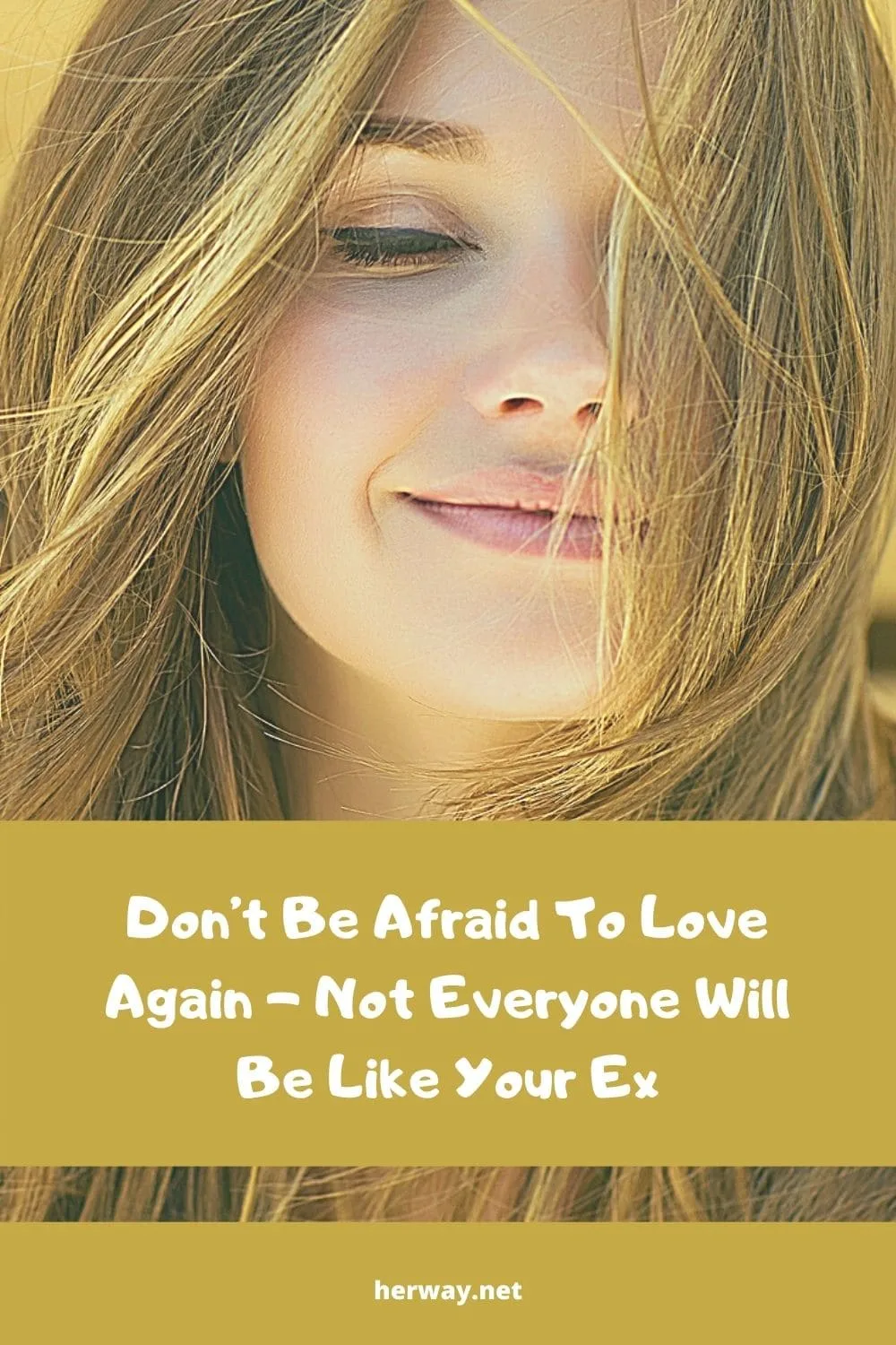 Don’t Be Afraid To Love Again - Not Everyone Will Be Like Your Ex