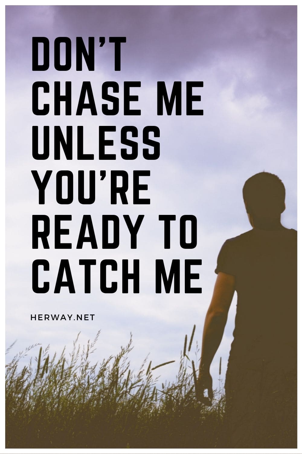 Don't Chase Me Unless You're Ready To Catch Me