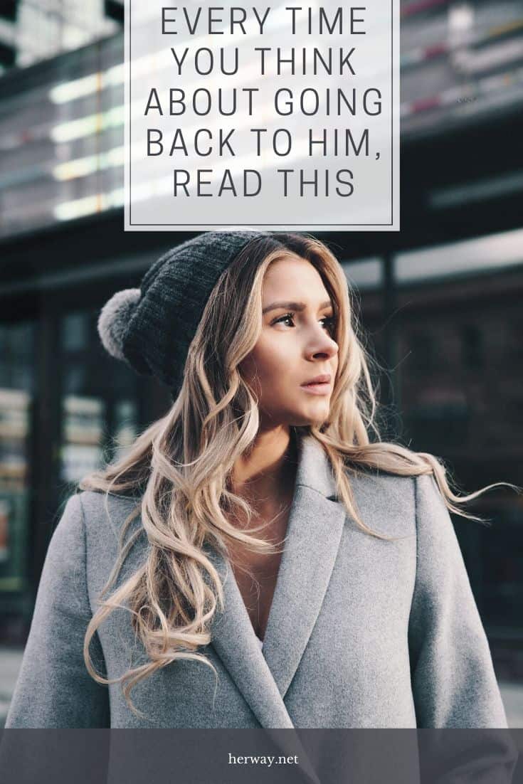 Every Time You Think About Going Back To Him, Read This
