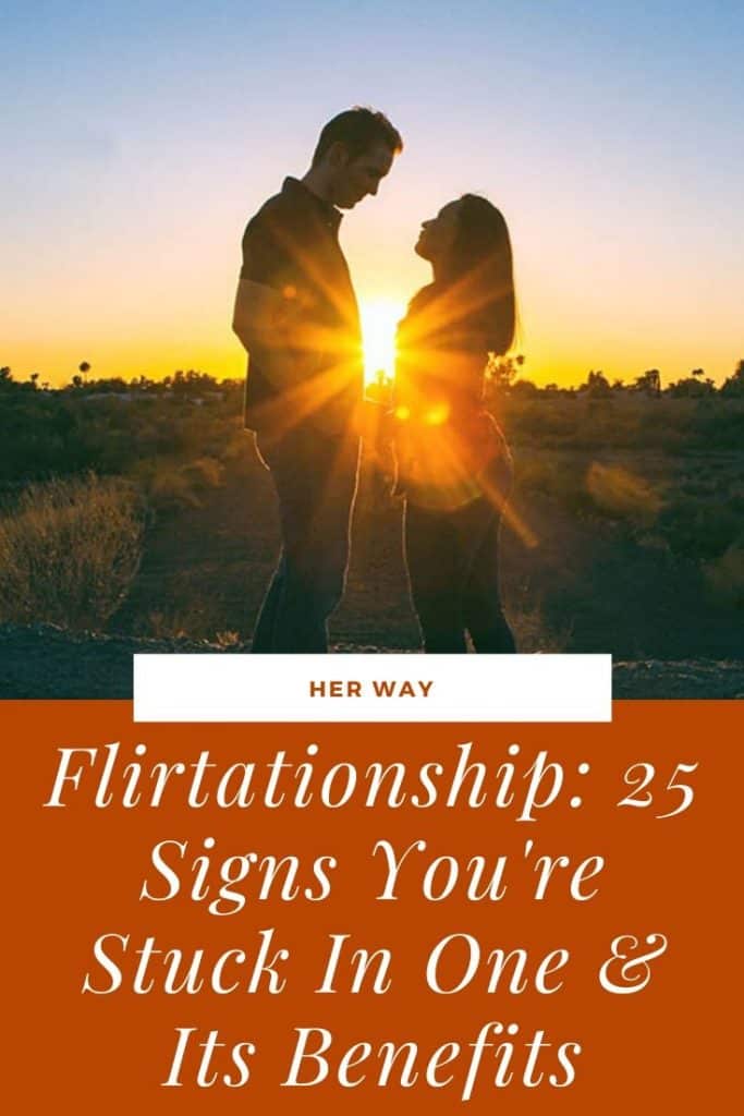 Flirtationship: 25 Signs You're Stuck In One & Its Benefits