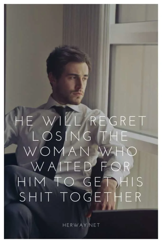 He Will Regret Losing The Woman Who Waited For Him To Get His Shit Together