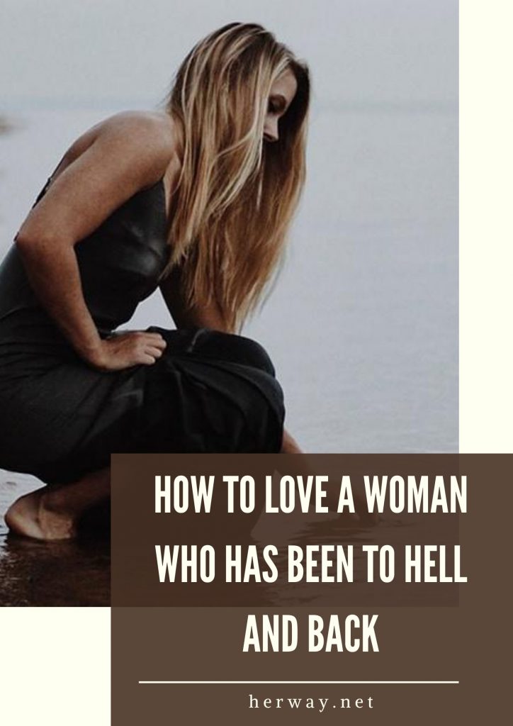 How To Love A Woman Who Has Been To Hell And Back