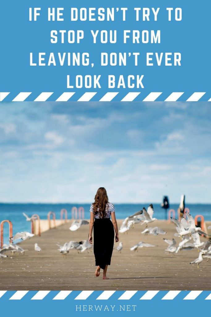 If He Doesn’t Try To Stop You From Leaving, Don’t Ever Look Back