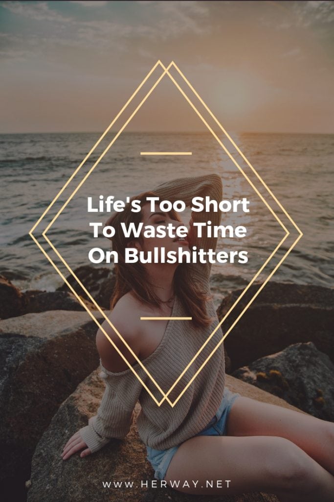 Life's Too Short To Waste Time On Bullshitters