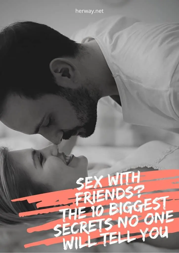 Sex With Friends? The 10 Biggest Secrets No One Will Tell You
