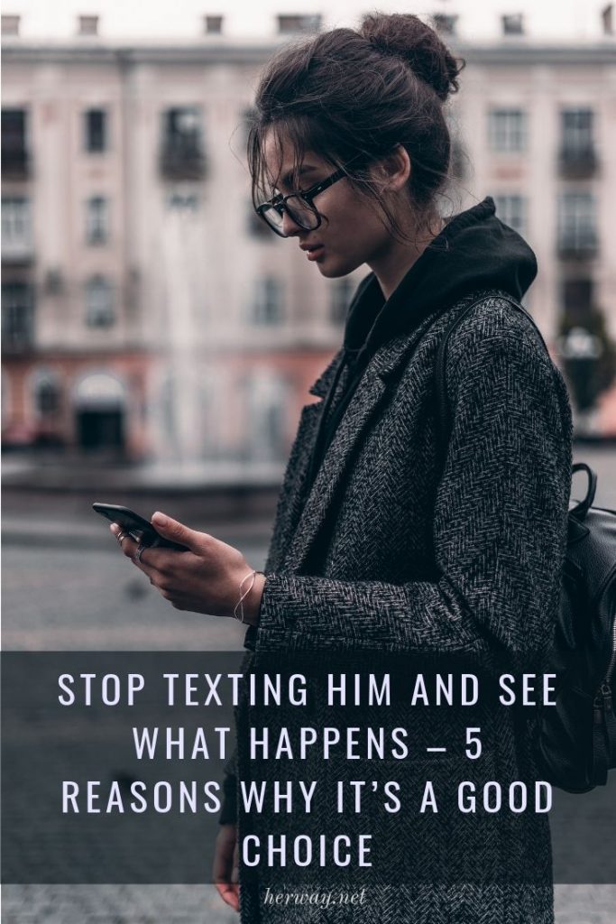 Stop Texting Him And See What Happens - 5 Reasons Why It's A Good Choice