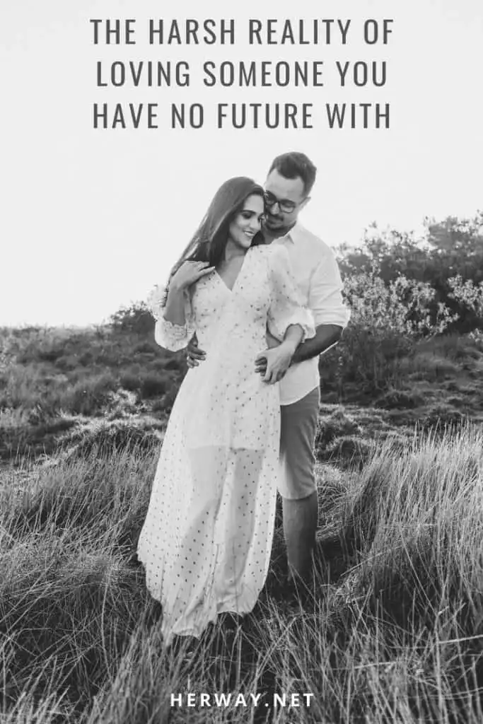 The Harsh Reality Of Loving Someone You Have No Future With