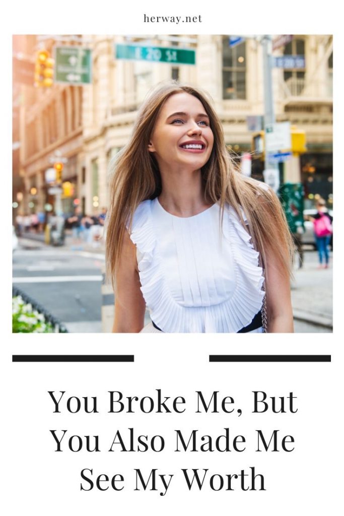 You Broke Me, But You Also Made Me See My Worth