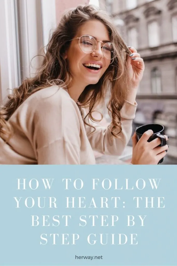 How To Follow Your Heart: The Best Step By Step Guide
