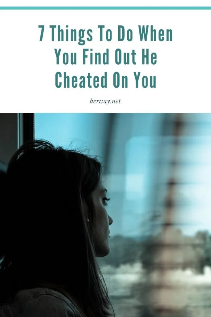 7 Things To Do When You Find Out He Cheated On You