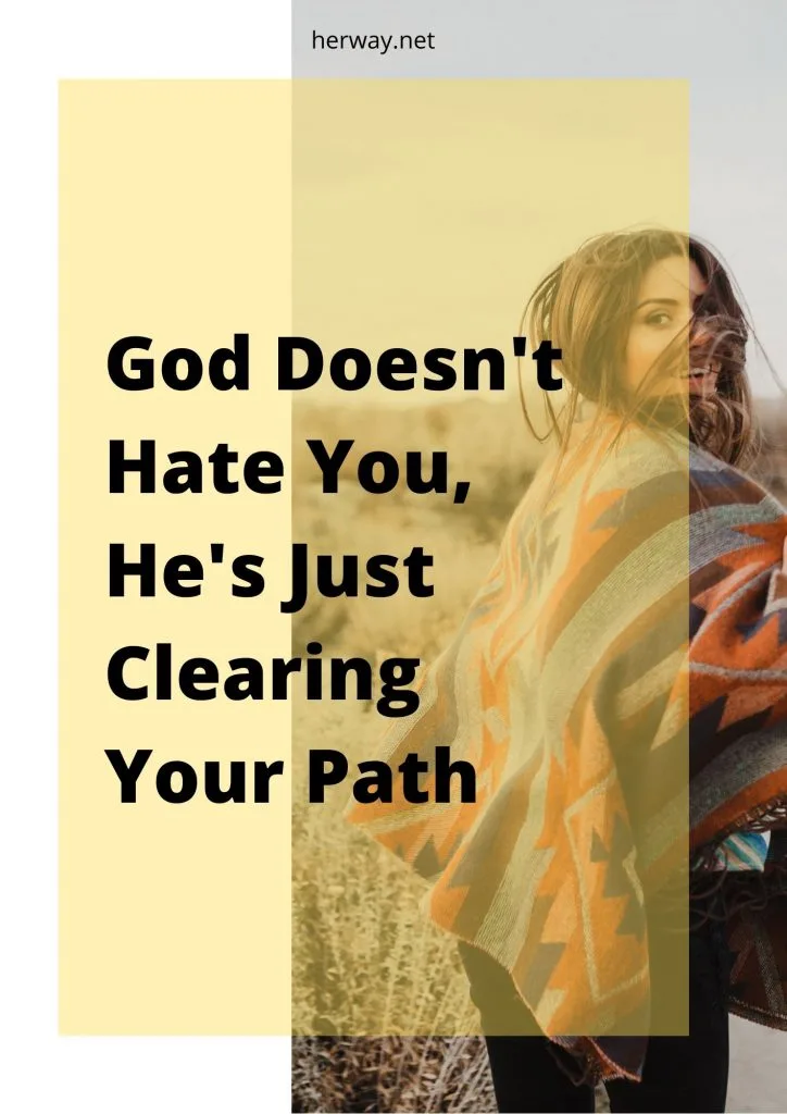 God Doesn't Hate You, He's Just Clearing Your Path