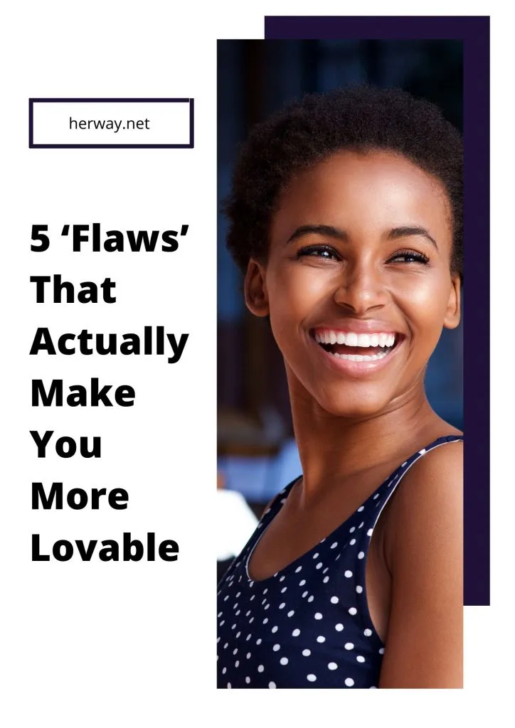 5 ‘Flaws’ That Actually Make You More Lovable