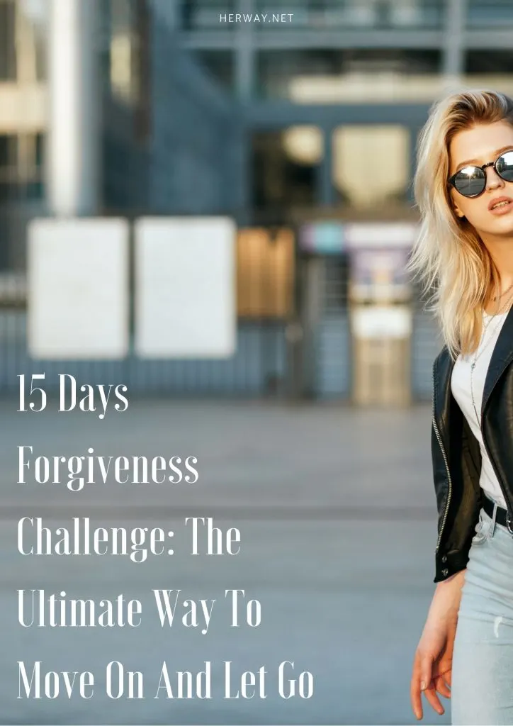 15 Days Forgiveness Challenge: The Ultimate Way To Move On And Let Go
