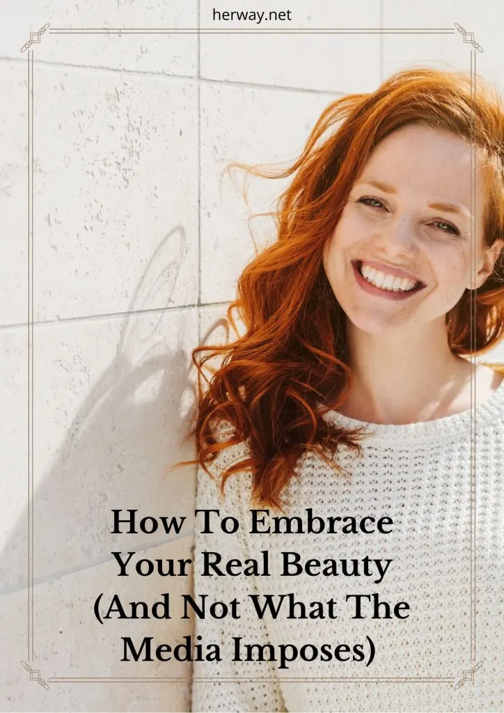 How To Embrace Your Real Beauty (And Not What The Media Imposes) 