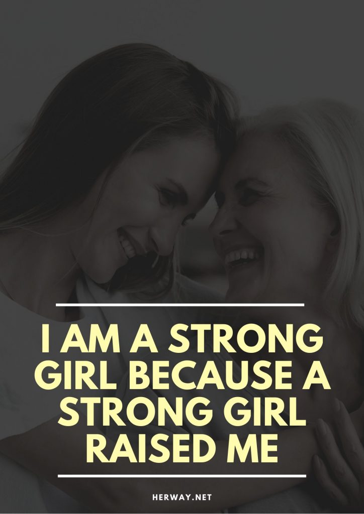 I Am A Strong Girl Because A Strong Girl Raised Me