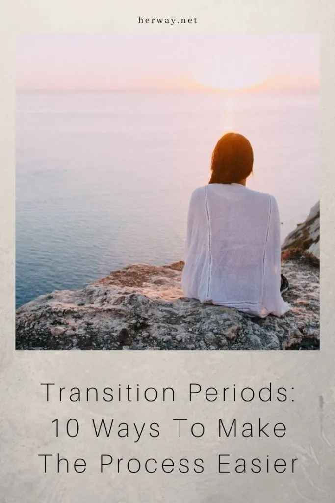 Transition Periods: 10 Ways To Make The Process Easier