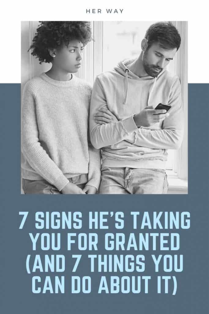 7 tekens hij neemt u als vanzelfsprekend (en 7 dingen die u eraan kunt doen)'s Taking You For Granted (And 7 Things You Can Do About It)