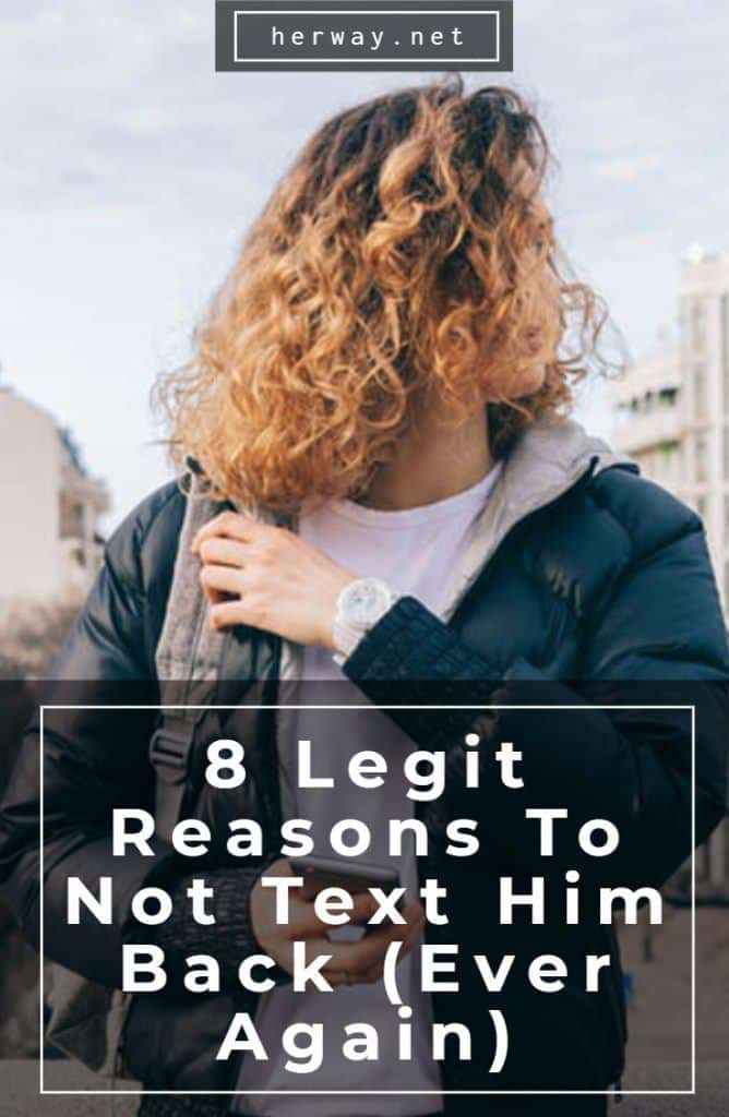 8 Legit Reasons To Not Text Him Back (Ever Again)