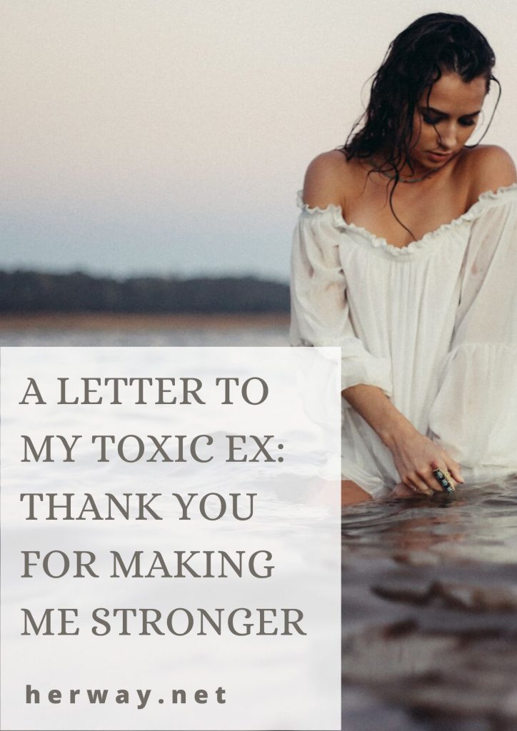 A Letter To My Toxic Ex: Thank You For Making Me Stronger