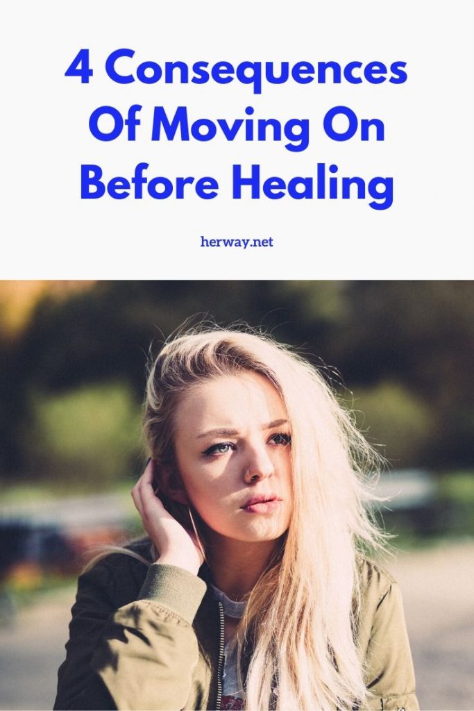 4 Consequences Of Moving On Before Healing