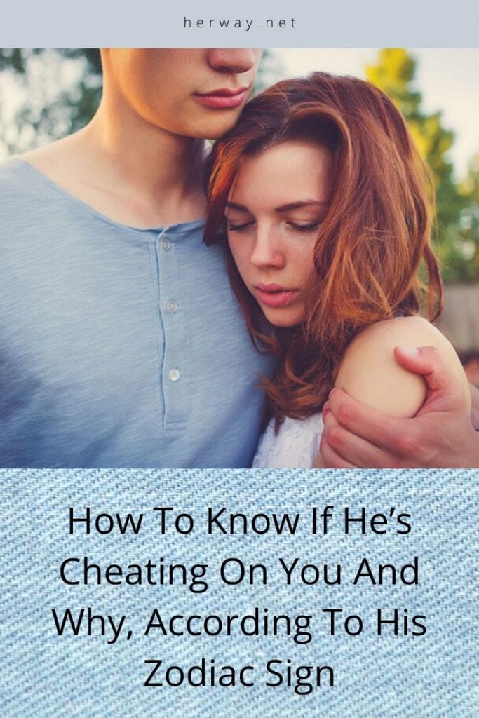 How To Know If He’s Cheating On You And Why, According To His Zodiac Sign