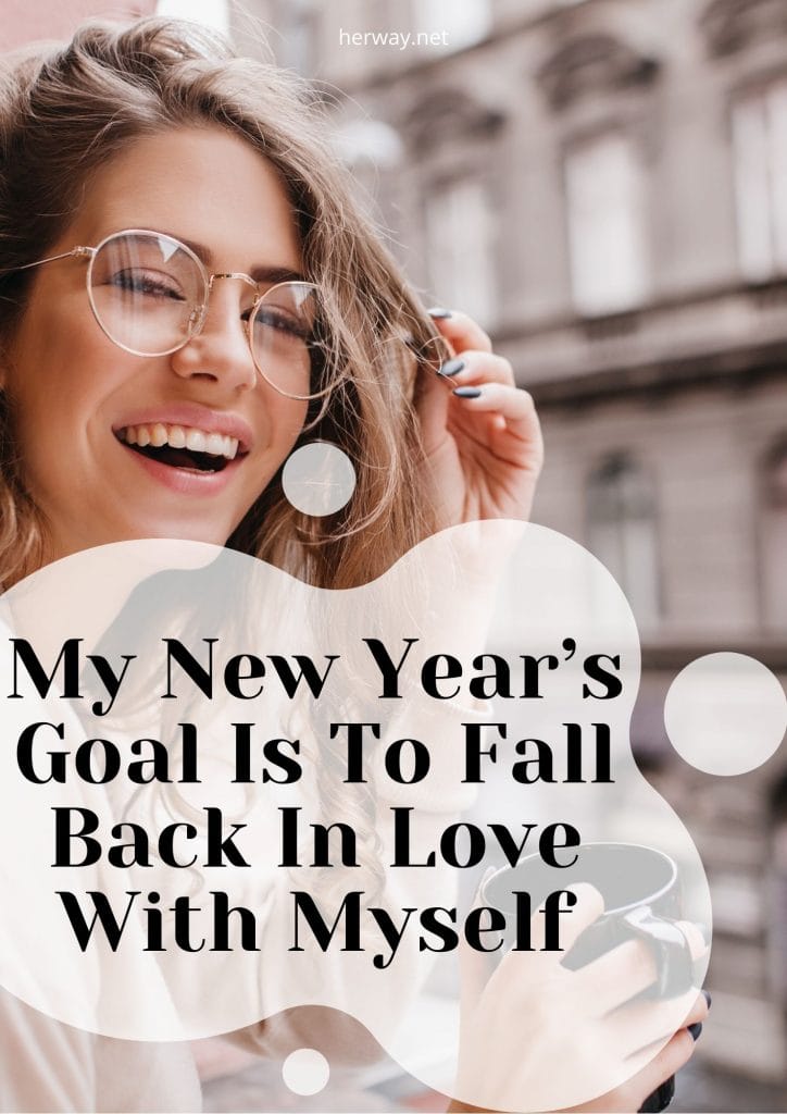 My New Year’s Goal Is To Fall Back In Love With Myself