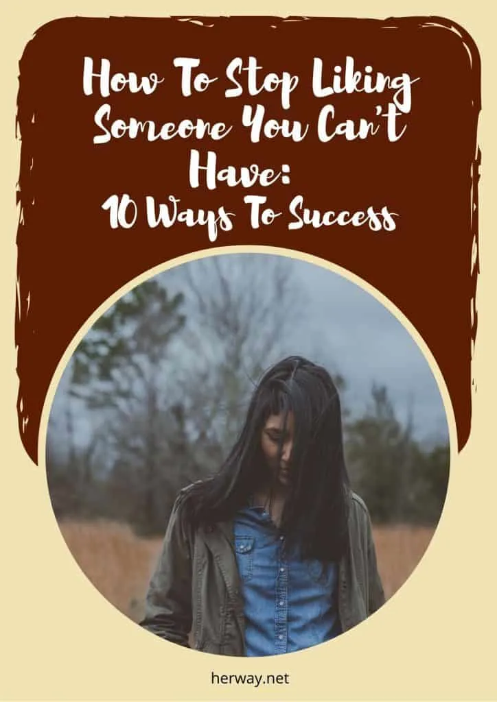 How To Stop Liking Someone You Can't Have: 10 Ways To Success