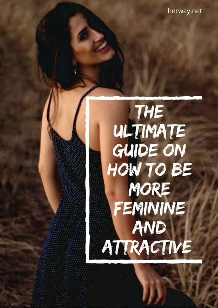 The Ultimate Guide On How To Be More Feminine And Attractive