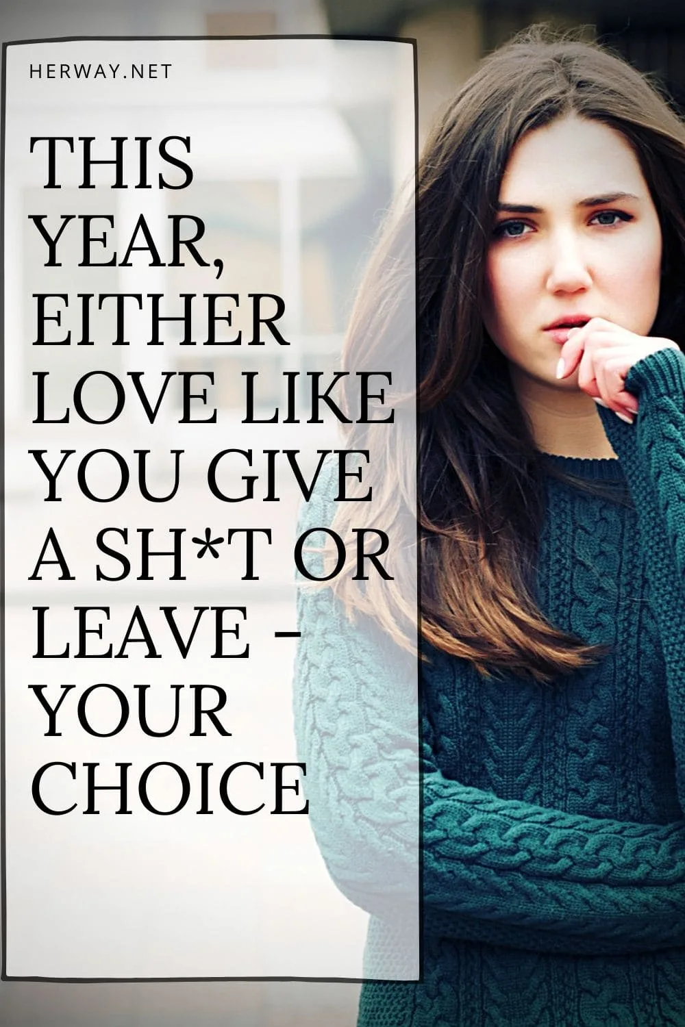 This Year, Either Love Like You Give A Sh*t Or Leave - Your Choice