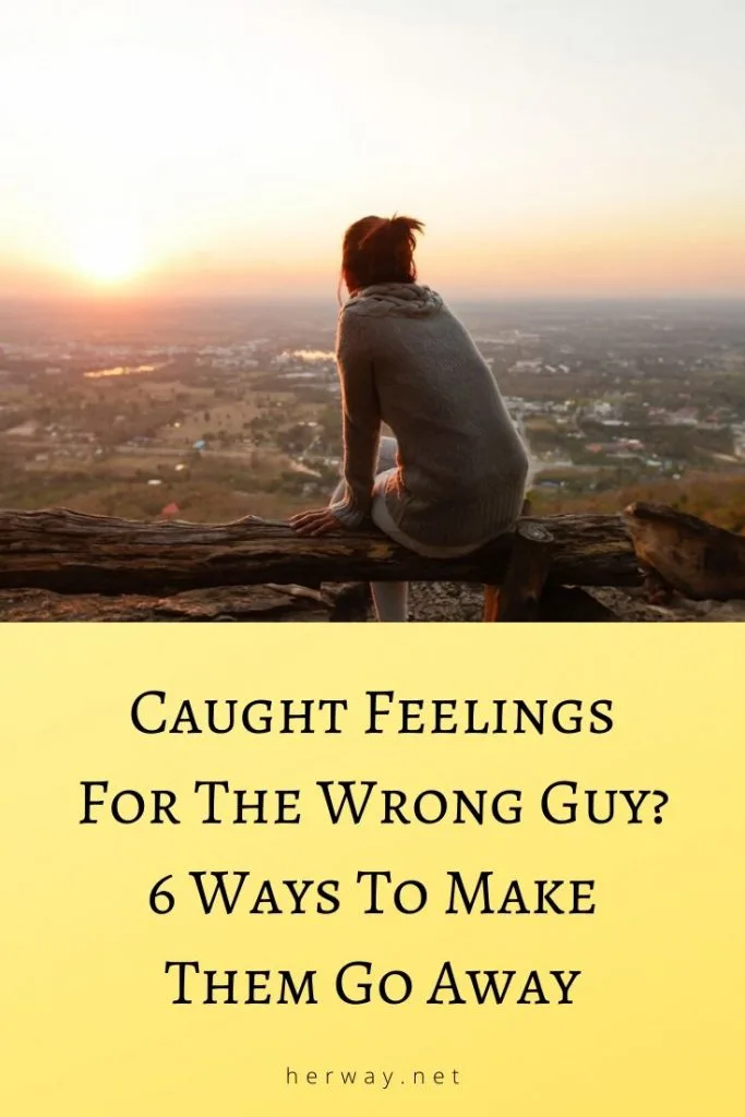 Caught Feelings For The Wrong Guy? 6 Ways To Make Them Go Away