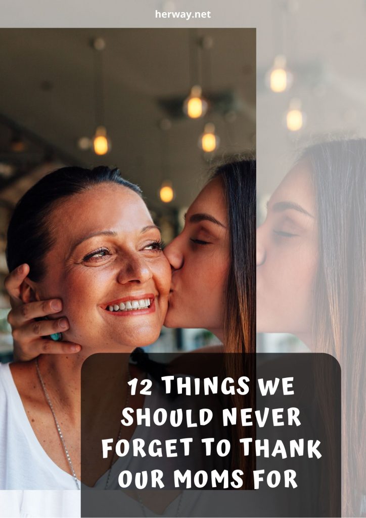 12 Things We Should Never Forget To Thank Our Moms For 