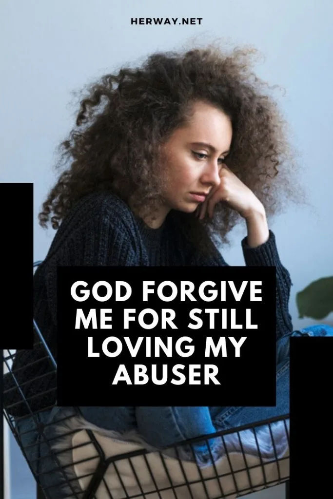 GOD FORGIVE ME FOR STILL LOVING MY ABUSER