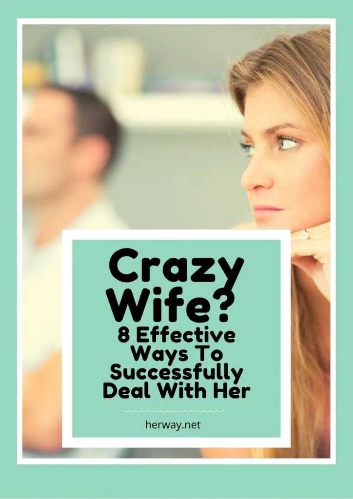 Crazy Wife 8 Effective Ways To Successfully Deal With Her