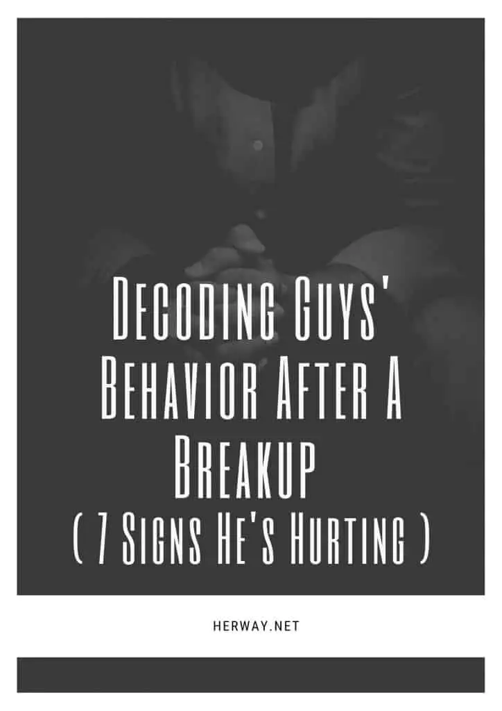 Decoding Guys' Behavior After A Breakup ( 7 Signs He's Hurting )