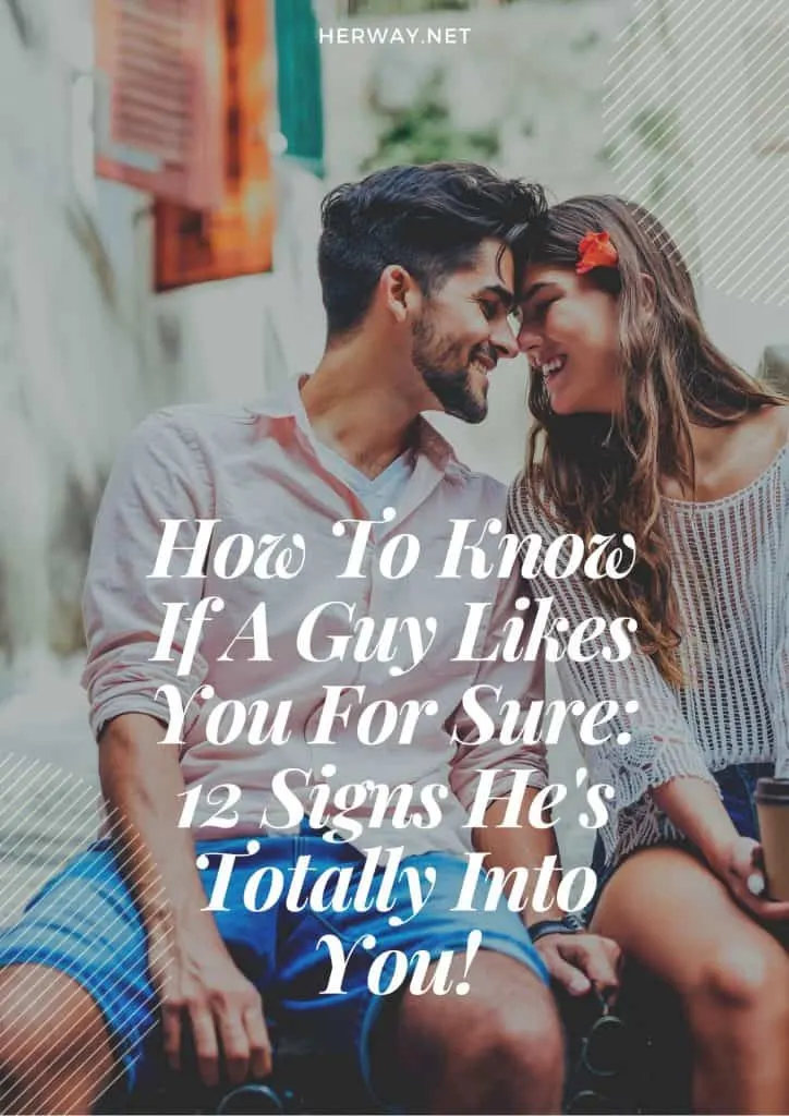 How To Know If A Guy Likes You For Sure: 12 Signs He's Totally Into You!