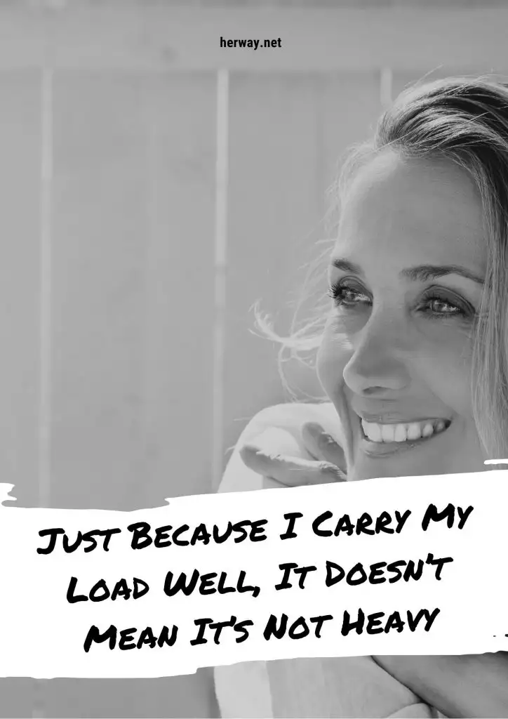 Just Because I Carry My Load Well, It Doesn’t Mean It’s Not Heavy