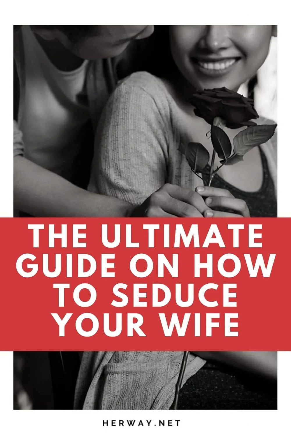 The Ultimate Guide On How To Seduce Your Wife
