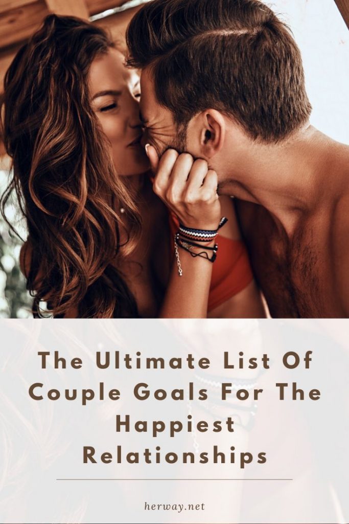 The Ultimate List Of Couple Goals For The Happiest Relationships