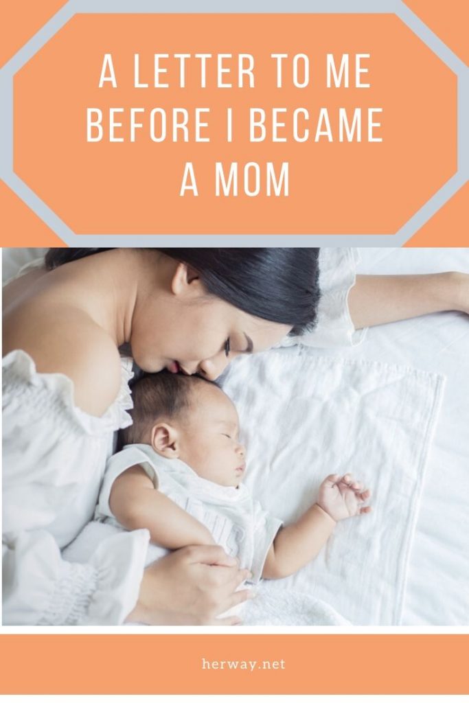A Letter To Me Before I Became A Mom