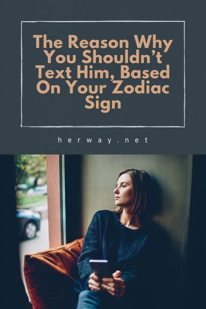 The Reason Why You Shouldn’t Text Him, Based On Your Zodiac Sign