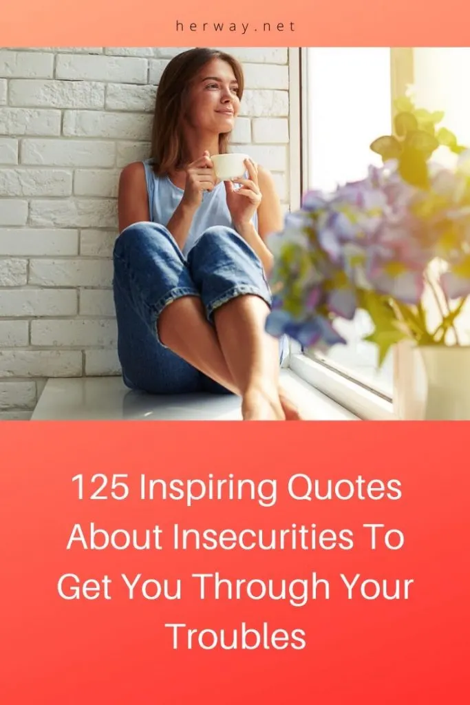 125 Inspiring Quotes About Insecurities To Get You Through Your Troubles