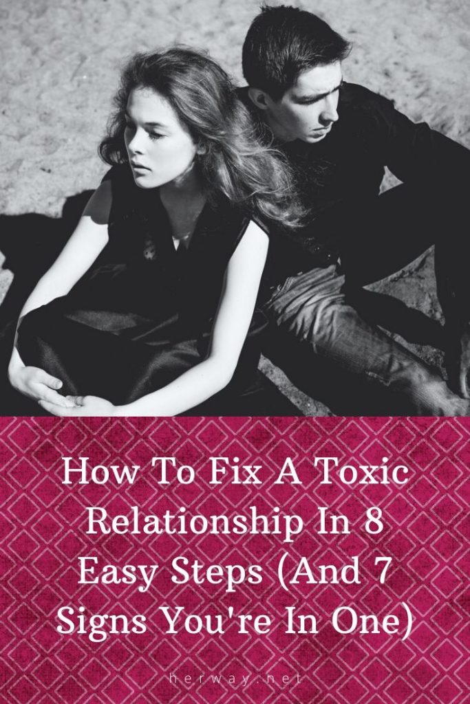 How To Fix A Toxic Relationship In 8 Easy Steps (And 7 Signs You're In One)