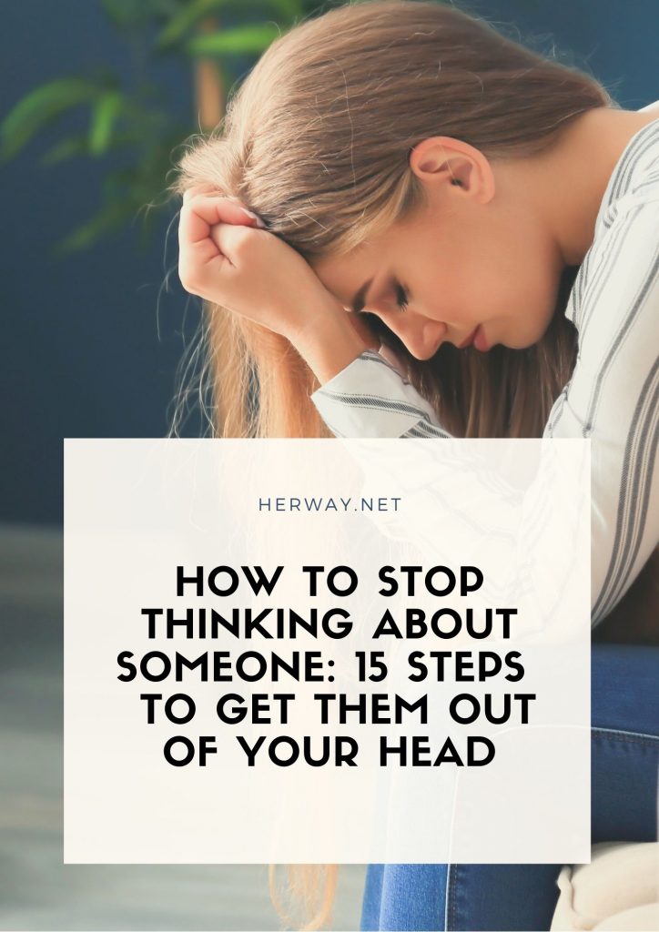 How To Stop Thinking About Someone: 15 Steps To Get Them Out Of Your Head