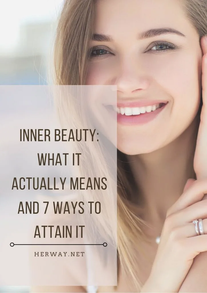 Inner Beauty: What It Actually Means And 7 Ways To Attain It