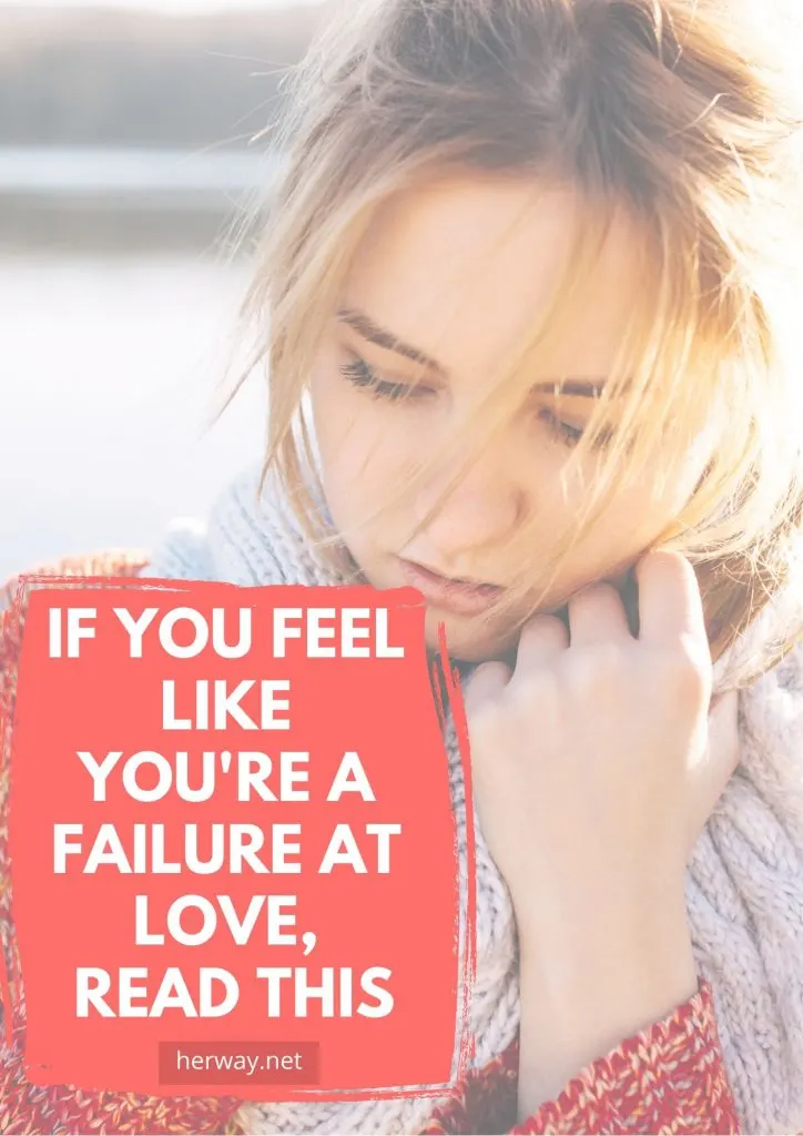 If You Feel Like You're A Failure At Love, Read This