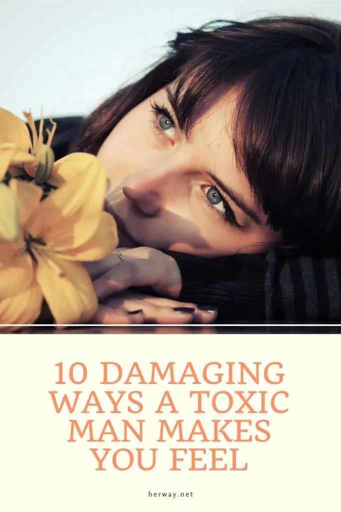 10 Damaging Ways A Toxic Man Makes You Feel