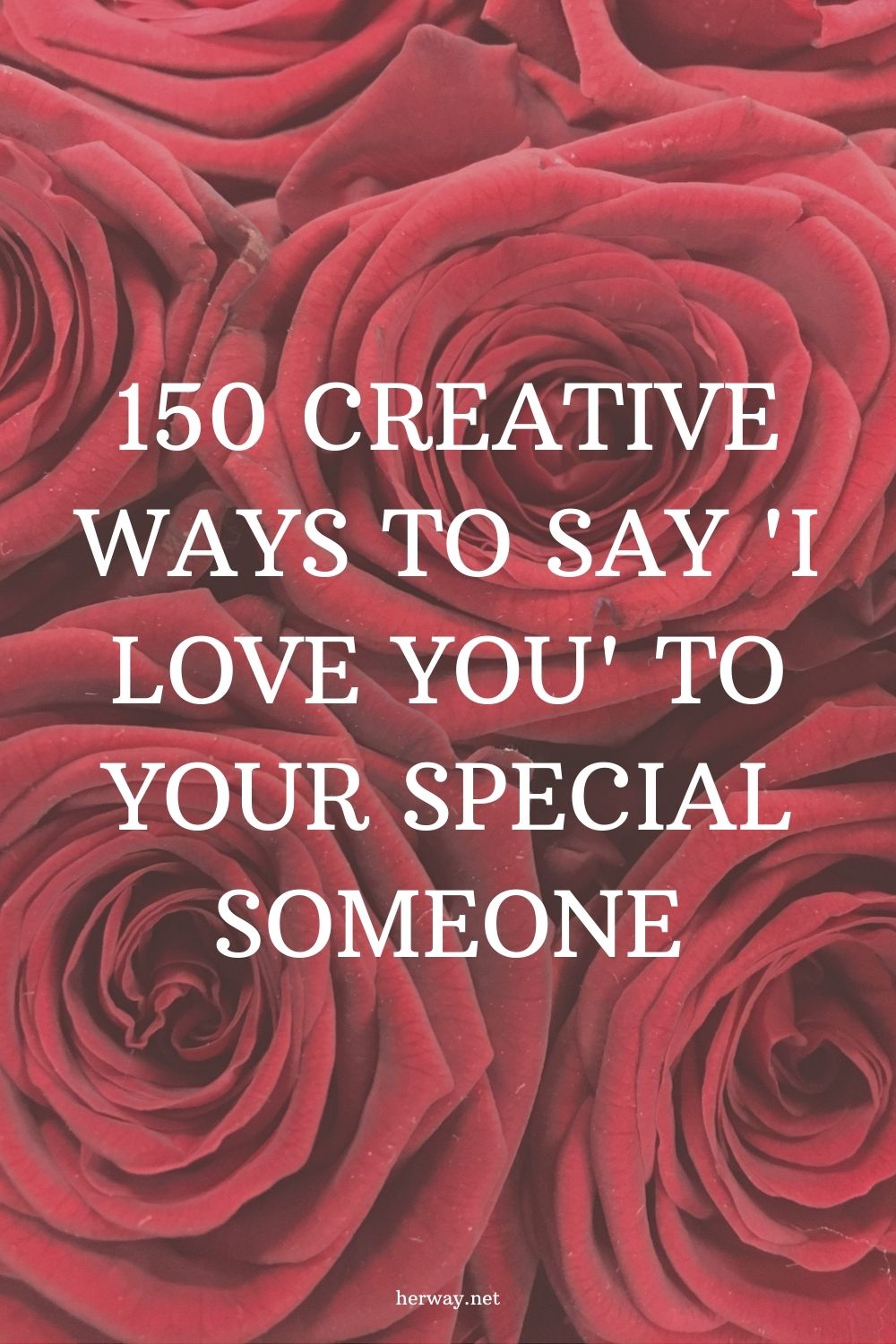 150 Creative Ways To Say 'I Love You' To Your Special Someone 