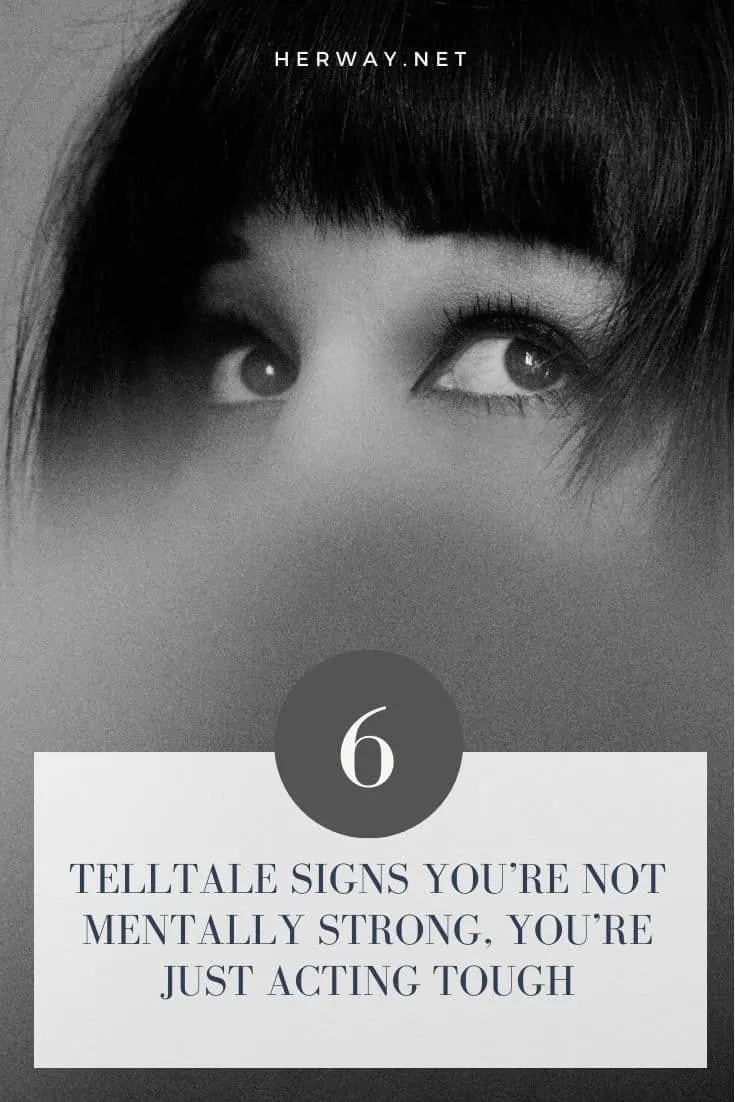 6 Telltale Signs You're Not Mentally Strong, You're Just Acting Tough