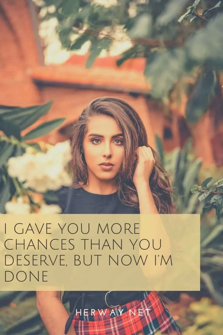 I Gave You More Chances Than You Deserve, But Now I'm Done